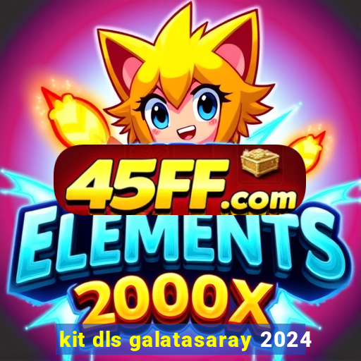 kit dls galatasaray 2024